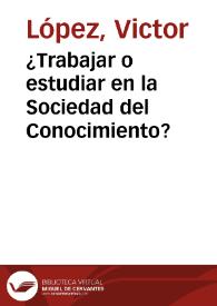 ¿Trabajar o estudiar en la Sociedad del Conocimiento? | Biblioteca Virtual Miguel de Cervantes