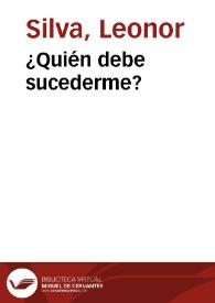 ¿Quién debe sucederme? | Biblioteca Virtual Miguel de Cervantes