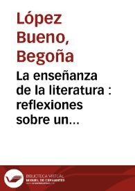Portada:La enseñanza de la literatura : reflexiones sobre un quehacer cotidiano / Begoña López Bueno