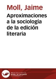 Portada:Aproximaciones a la sociología de la edición literaria / Jaime Moll