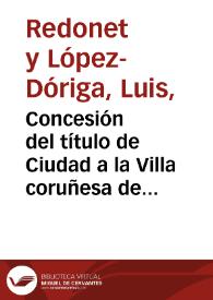 Concesión del título de Ciudad a la Villa coruñesa de Sada / Luis Redonet | Biblioteca Virtual Miguel de Cervantes