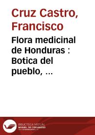 Portada:Flora medicinal de Honduras : Botica del pueblo, ... / obra original de Francisco Cruz