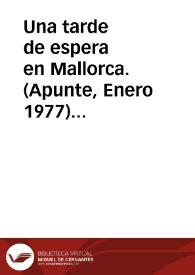 Portada:Una tarde de espera en Mallorca. (Apunte, Enero 1977) / Garrido Palacios, Manuel