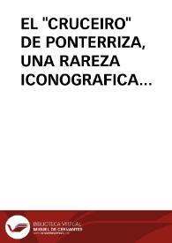 EL "CRUCEIRO" DE PONTERRIZA, UNA RAREZA ICONOGRAFICA EN EL CONCEJO DE CARBALLIÑO (ORENSE) / Miravallles, Luis | Biblioteca Virtual Miguel de Cervantes