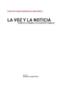 Más información sobre La voz y la noticia : palabras y mensajes en la tradición hispánica / Simposio sobre Patrimonio Inmaterial ; organiza Fundación Joaquín Díaz