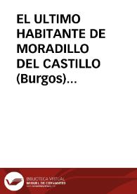 Portada:EL ULTIMO HABITANTE DE MORADILLO DEL CASTILLO (Burgos) / Ortega Lopez, Manuel