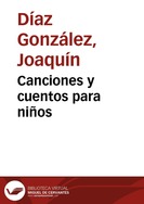 Portada:Canciones y cuentos para niños / todos los títulos son tradicionales ; adaptaciones y arreglos, Joaquín Díaz