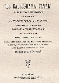 El cablegrama fatal : intermedio histórico / escrito por Severino Reyes | Biblioteca Virtual Miguel de Cervantes