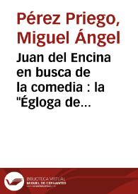 Portada:Juan del Encina en busca de la comedia : la \"Égloga de Plácida y Vitoriano\" / Miguel Ángel Pérez Priego