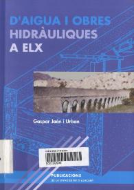 Portada:D'aigua i obres hidràuliques a Elx / Gaspar Jaén i Urban