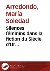 Portada:Silences féminins dans la fiction du Siècle d'Or \"Calla niña\", \"Calla necia\", \"Señora mía, no grite\" / María Soledad Arredondo