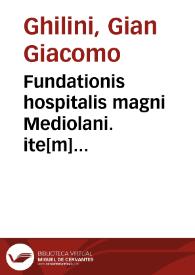 Portada:Fundationis hospitalis magni Mediolani. ite[m] reformationis nouem aliorum xenodochiorum ei annexorum ... opus