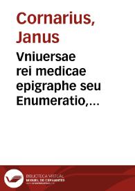 Vniuersae rei medicae epigraphe seu Enumeratio, compendio tractata