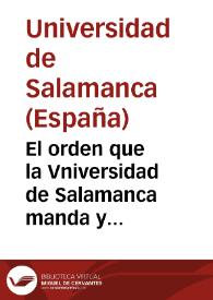 Portada:El orden que la Vniversidad de Salamanca manda y estatuye y ordena que de aqui adelante los Bachilleres que an de tener pupillos an de tener y guardar ...