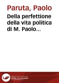 Portada:Della perfettione della vita politica di M. Paolo Paruta nobile vinetiano ... libri tre