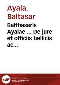 Portada:Balthasaris Ayalae ... De jure et officiis bellicis ac disciplina militari, libri tres