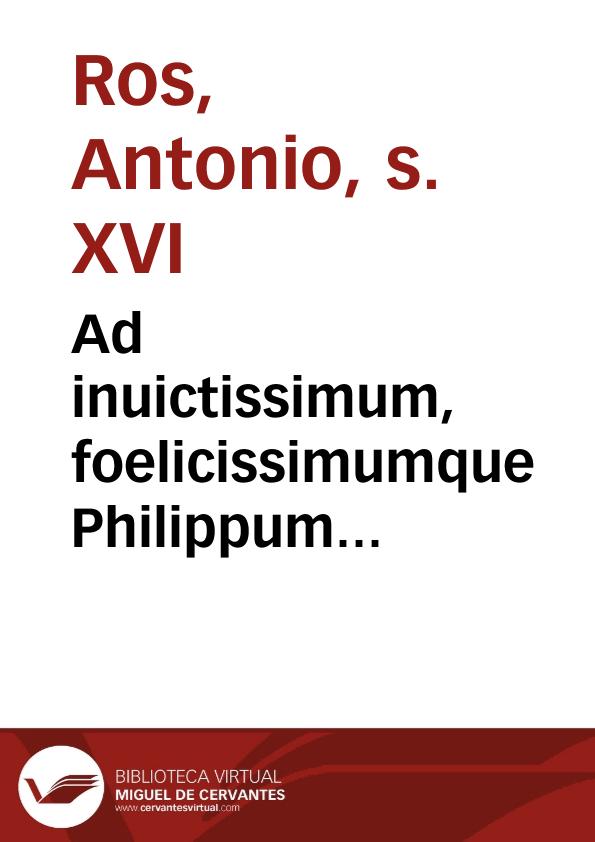 Ad inuictissimum, foelicissimumque Philippum Hispaniarum regem catholicum Memorabilium libri .III. | Biblioteca Virtual Miguel de Cervantes