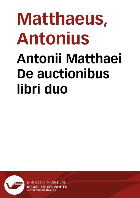 Antonii Matthaei De auctionibus libri duo | Biblioteca Virtual Miguel de Cervantes