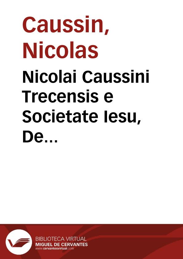Nicolai Caussini Trecensis e Societate Iesu, De eloquentia sacra et humana, libri XVI | Biblioteca Virtual Miguel de Cervantes