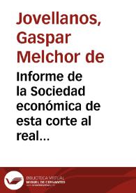 Portada:Informe de la Sociedad económica de esta corte al real y supremo Consejo de Castilla en el expediente de la ley agraria