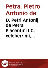 D. Petri Antonij de Petra Placentini I.C. celeberrimi, ... De iure quaesito non tollendo per principem | Biblioteca Virtual Miguel de Cervantes