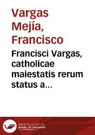 Portada:Francisci Vargas, catholicae maiestatis rerum status a consiliis et eiusdem apud sanctiss. D.N. Pium IIII oratoris, De episcoporum iurisdictione, et pontificis max. auctoritate, responsum