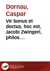 Portada:Vir bonus et doctus, hoc est, Jacobi Zwingeri, philos. et medic. Basileens. vita et mors, Clarorum virorum versibus et Oratione panegyrica