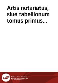 Portada:Artis notariatus, siue tabellionum tomus primus [-secundus] ...