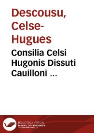 Portada:Consilia Celsi Hugonis Dissuti Cauilloni ...