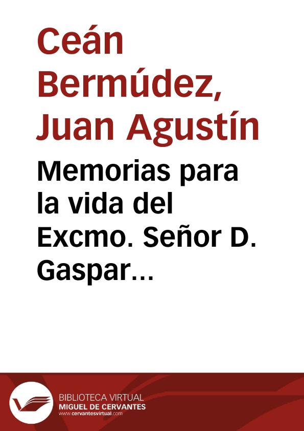Memorias para la vida del Excmo. Señor D. Gaspar Melchor de Jove Llanos y noticias analiticas de sus obras | Biblioteca Virtual Miguel de Cervantes