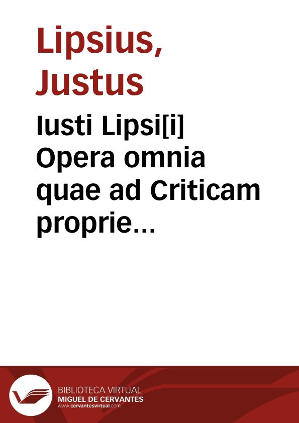 Iusti Lipsi[i] Opera omnia quae ad Criticam proprie spectant | Biblioteca Virtual Miguel de Cervantes
