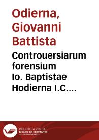 Controuersiarum forensium Io. Baptistae Hodierna I.C. Neapolitani ... liber vnicus | Biblioteca Virtual Miguel de Cervantes