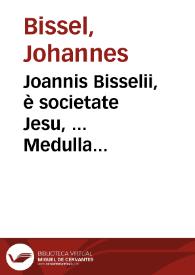 Portada:Joannis Bisselii, è societate Jesu, ... Medulla historica