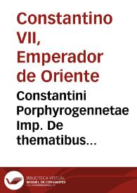 Portada:Constantini Porphyrogennetae Imp. De thematibus occiduae partis Orientalis imperij lib. II