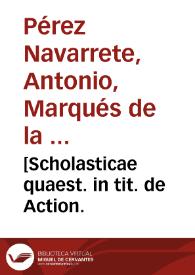 [Scholasticae quaest. in tit. de Action. | Biblioteca Virtual Miguel de Cervantes