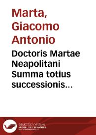 Doctoris Martae Neapolitani Summa totius successionis legalis quatuor partibus complexa ...