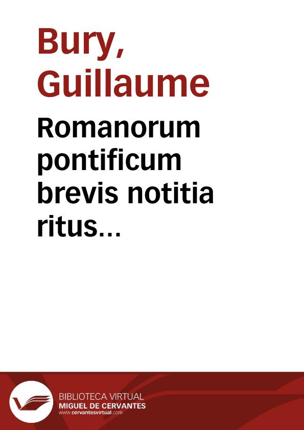 Romanorum pontificum brevis notitia ritus ecclesiasticos a singulis institutos praecipue declarans | Biblioteca Virtual Miguel de Cervantes