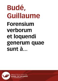Portada:Forensium verborum et loquendi generum quae sunt à Gulielmo Budaeo proprio commentario descripta Gallica de foro Parisiensi sumpta interpretatio