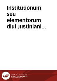 Portada:Institutionum seu elementorum diui Justiniani sacratissimi principis libri quatuor, a Joanne Baptista Pisacane ... in carmina redacti
