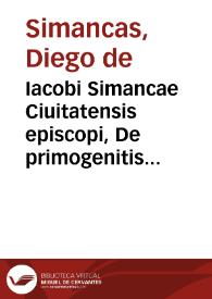 Portada:Iacobi Simancae Ciuitatensis episcopi, De primogenitis Hispaniae libri quinque