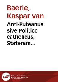 Portada:Anti-Puteanus sive Politico catholicus, Stateram Puteani inducias expendentis aliâ staterâ expendens ...