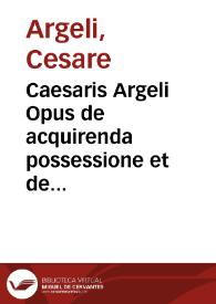 Portada:Caesaris Argeli Opus de acquirenda possessione et de legitimo contradictore