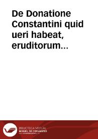 Portada:De Donatione Constantini quid ueri habeat, eruditorum quorundam iudicium, ut in uersa pagella uidebis