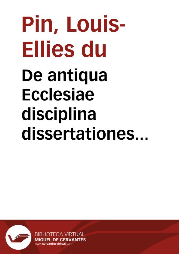De antiqua Ecclesiae disciplina dissertationes historicae | Biblioteca Virtual Miguel de Cervantes