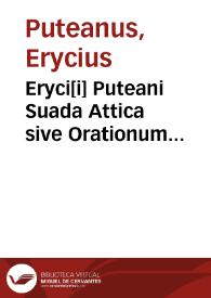 Eryci[i] Puteani Suada Attica sive Orationum selectarum syntagma ; | Biblioteca Virtual Miguel de Cervantes