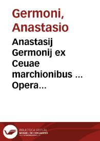 Portada:Anastasij Germonij ex Ceuae marchionibus ... Opera omnia