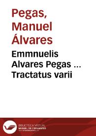 Emmnuelis Alvares Pegas ... Tractatus varii