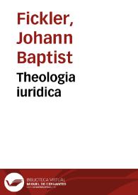 Theologia iuridica | Biblioteca Virtual Miguel de Cervantes