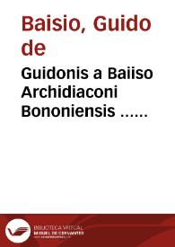Guidonis a Baiiso Archidiaconi Bononiensis ... Rosarium seu In Decretorum volumen commentaria