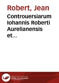 Portada:Controuersiarum Iohannis Roberti Aurelianensis et Iacobi Cuiacii Bituricensis, praestantissimorum antecessorum et iurisconsultorum libri IX